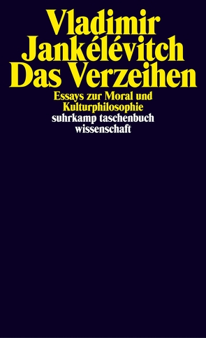 Das Verzeihen von Altwegg,  Jörg, Brede-Konersmann,  Claudia, Jankélévitch,  Vladimir, Konersmann,  Ralf