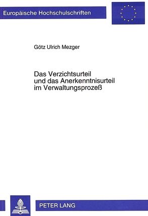 Das Verzichtsurteil und das Anerkenntnisurteil im Verwaltungsprozeß von Mezger,  Götz