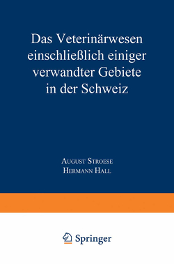 Das Veterinärwesen einschließlich einiger verwandter Gebiete in der Schweiz von Hall,  Hermann