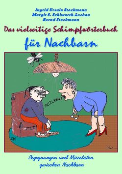 Das vielseitige Schimpfwörterbuch für Nachbarn von Schiwarth-Lochau,  Margit S., Stockmann,  Bernd, Stockmann,  Ingrid Ursula