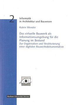 Das virtuelle Bauwerk als Informationsumgebung für die Planung im Bestand von Wender,  Katrin