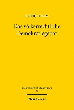 Das völkerrechtliche Demokratiegebot von Ehm,  Frithjof