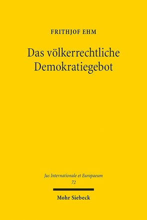 Das völkerrechtliche Demokratiegebot von Ehm,  Frithjof