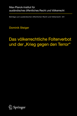 Das völkerrechtliche Folterverbot und der „Krieg gegen den Terror“ von Steiger,  Dominik