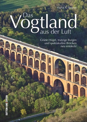 Das Vogtland aus der Luft von Bogner,  Franz X.