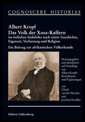 Das Volk der Xosa-Kaffern im östlichen Südafrika nach seiner Geschichte, Eigenart, Verfassung und Religion von Kropf,  Albert, Kundler,  Joachim, van der Heyden,  Ulrich