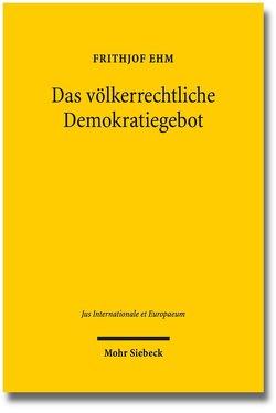 Das völkerrechtliche Demokratiegebot von Ehm,  Frithjof