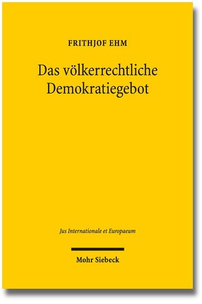 Das völkerrechtliche Demokratiegebot von Ehm,  Frithjof