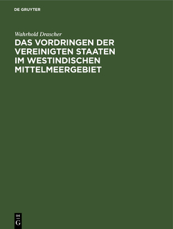 Das Vordringen der Vereinigten Staaten im westindischen Mittelmeergebiet von Drascher,  Wahrhold