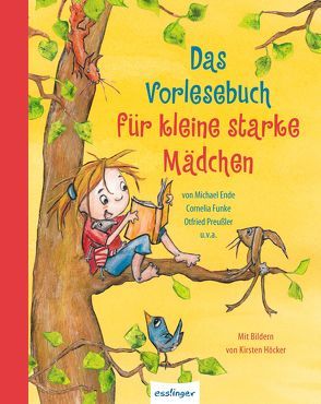 Das Vorlesebuch für kleine starke Mädchen von Boie,  Kirsten, Brinx/Kömmerling, Bröger,  Achim, Dietz,  Gabriele, Ende,  Michael, Endres,  Brigitte, Fuchs,  Thomas, Funke,  Cornelia, Glitz,  Angelika, Guggenmos,  Josef, Haag,  Sarah, Heuck,  Sigrid, Höcker,  Kirsten, Kuckero,  Ulrike, Mueller,  Dagmar H., Nöstlinger ,  Christine, Pestum,  Jo, Preussler,  Otfried, Randerath,  Jeanette, Reifenberg,  Frank M., Schami,  Rafik, Schreiber-Wicke,  Edith, Zeevaert,  Sigrid