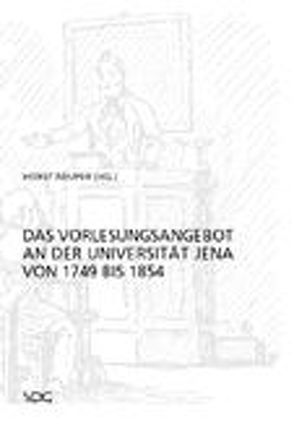 Das Vorlesungsangebot der Universität Jena von 1749 bis 1854 von Bach,  Thomas, Frercks,  Jan, Kühn,  Katarina, Müller,  Matthias, Neuper,  Horst