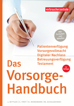 Das Vorsorge-Handbuch von Bittler,  Jan, Frey,  Carina, Nordmann,  Heike, Schuldzinski,  Wolfgang