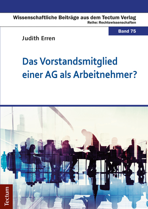 Das Vorstandsmitglied einer AG als Arbeitnehmer? von Erren,  Judith