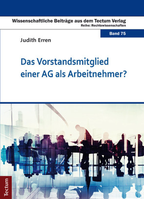 Das Vorstandsmitglied einer AG als Arbeitnehmer? von Erren,  Judith