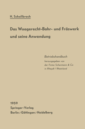 Das Waagerecht-Bohr- und Fräswerk und seine Anwendung von Schallbroch,  Heinrich