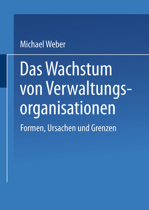 Das Wachstum von Verwaltungsorganisationen von Weber,  Michael