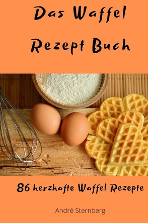 Das Waffel Rezept Buch von Sternberg,  Andre