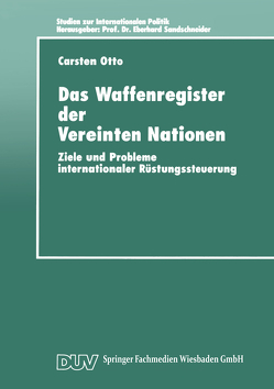 Das Waffenregister der Vereinten Nationen von Otto,  Carsten