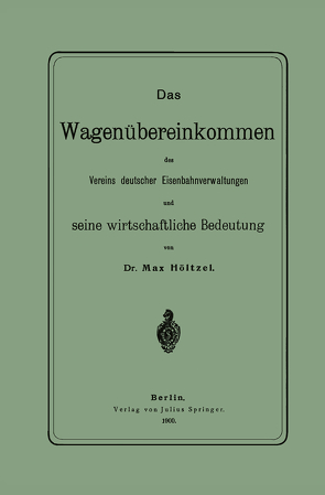 Das Wagenübereinkommen des Vereins deutscher Eisenbahnverwaltungen und seine wirthschaftliche Bedeutung von Höltzel,  NA