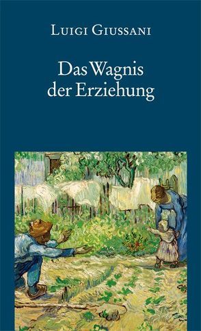 Das Wagnis der Erziehung von Giussani,  Luigi, Scholz,  Bernhard, Scholz,  Bettina, Schulz,  Peter