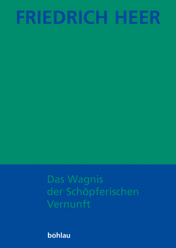 Das Wagnis der Schöpferischen Vernunft von Heer,  Friedrich, Liessmann,  Konrad Paul