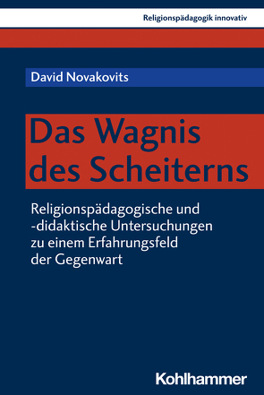 Das Wagnis des Scheiterns von Burrichter,  Rita, Grümme,  Bernhard, Mendl,  Hans, Novakovits,  David, Pirner,  Manfred L., Rothgangel,  Martin, Schlag,  Thomas