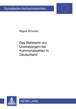 Das Wahlrecht von Unionsbürgern bei Kommunalwahlen in Deutschland von Schunda,  Regine