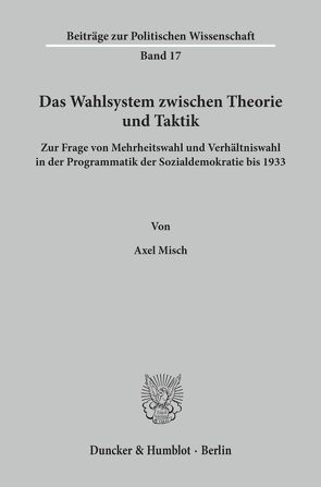 Das Wahlsystem zwischen Theorie und Taktik. von Misch,  Axel