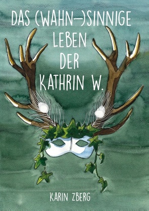 Das wahnsinnige Leben der Kathrin W. von Zberg,  Karin