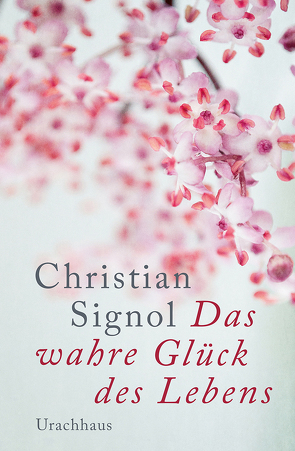 Das wahre Glück des Lebens von Signol,  Christian, Signol,  Chritian, Tramm,  Corinna