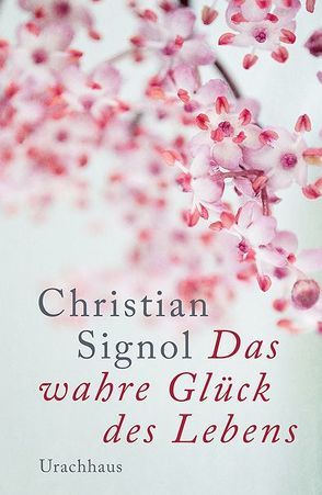 Das wahre Glück des Lebens von Signol,  Christian, Tramm,  Corinna