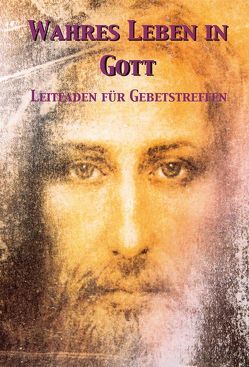 Das wahre Leben in Gott. / Leitfaden für Gebetstreffen von Vassula,  Ryden