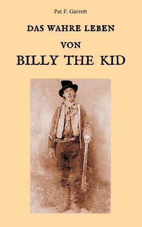 Das wahre Leben von Billy the Kid von Garrett,  Pat F., Weber,  Maria