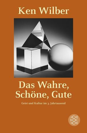 Das Wahre, Schöne, Gute von Wilber,  Kenneth E., Wilhelm,  Clemens