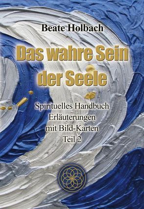 Das wahre Sein der Seele – Teil 2 von Holbach,  Beate