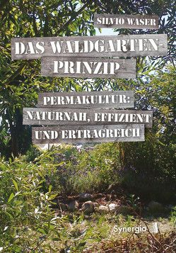 Das Waldgarten-Prinzip von Waser,  Silvio