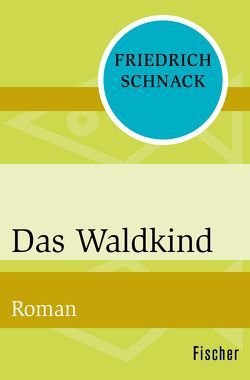 Das Waldkind von Schnack,  Friedrich