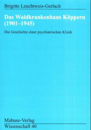 Das Waldkrankenhaus Köppern (1901-1945) von Leuchtweis-Gerlach,  Brigitte