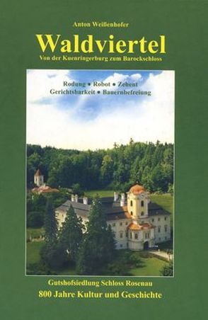 Das Waldviertel – Schloss Rosenau von Weissenhofer,  Anton