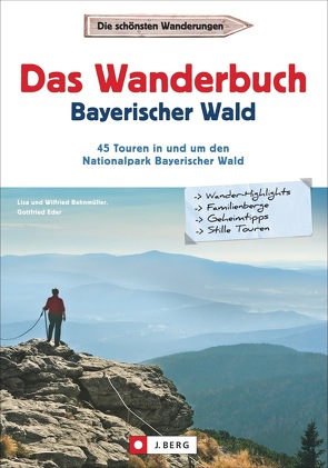 Das Wanderbuch Bayerischer Wald von Bahnmüller,  Wilfried und Lisa, Eder,  Gottfried