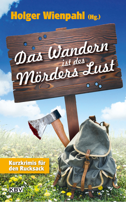 Das Wandern ist des Mörders Lust von Clasen,  Carola, Edelmann,  Gitta, Ehlers,  Jürgen, Gerdes,  Peter, Godazgar,  Peter, Heinrichs,  Kathrin, Henn,  Carsten Sebastian, Kastura,  Thomas, Kehrer,  Jürgen, Kramp,  Ralf, Kruse,  Tatjana, Schulte,  Andreas J., Stickelbroeck,  Klaus, Wienpahl,  Holger