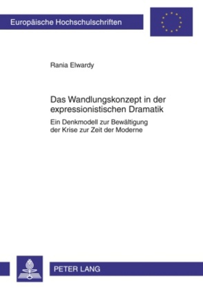 Das Wandlungskonzept in der expressionistischen Dramatik von Elwardy,  Rania