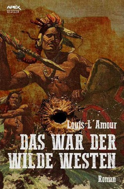 DAS WAR DER WILDE WESTEN von L'Amour,  Louis