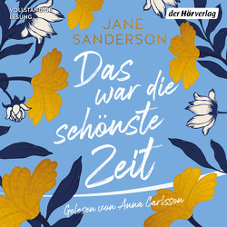 Das war die schönste Zeit von Carlsson,  Anna, Ingwersen,  Jörn, Sanderson,  Jane