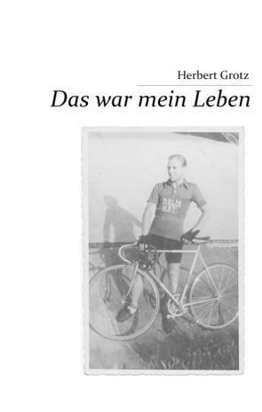 Das war mein Leben von Grotz,  Herbert, Grotz,  Martin