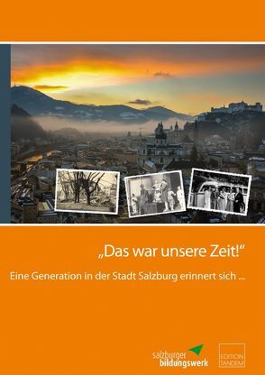 „Das war unsere Zeit!“ von Salzburger Bildungswerk