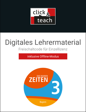 Das waren Zeiten – Neue Ausgabe Bayern / Das waren Zeiten BY click & teach 3 Box – neu von Bräu,  Volker, Brückner,  Dieter, Bruniecki,  Judith, Gerber,  Marcus, Hein-Mooren,  Klaus Dieter, Koller,  Josef, Pflefka,  Sven, Roßteuscher,  Thomas, Schütz,  Ernst, Weindl,  Andreas