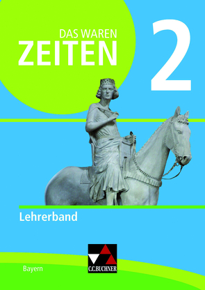 Das waren Zeiten – Neue Ausgabe Bayern / Das waren Zeiten BY LB 2 – neu von Albrecht,  Anna Elisabeth, Brückner,  Dieter, Ehrlich,  Sandra, Hein-Mooren,  Klaus Dieter, Hofmann,  Wolfgang, Klebensberger,  Anna, Koller,  Josef, Reuel-Dietrich,  Martina, Zeitler,  Sigrid