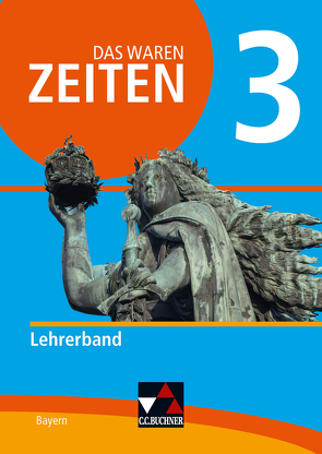 Das waren Zeiten – Neue Ausgabe Bayern / Das waren Zeiten BY LB 3 – neu von Bräu,  Volker, Brückner,  Dieter, Bruniecki,  Judith, Gerber,  Marcus, Koller,  Josef, Pflefka,  Sven, Roßteuscher,  Thomas, Schütz,  Ernst, Weindl,  Andreas