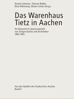 Das Warenhaus Tietz in Aachen von Lohmann,  Daniel, Mueller,  Thomas, Rohrkamp,  René, Scholz,  Maike